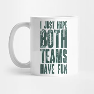 I Just Hope Both Teams Have Fun v6 Mug